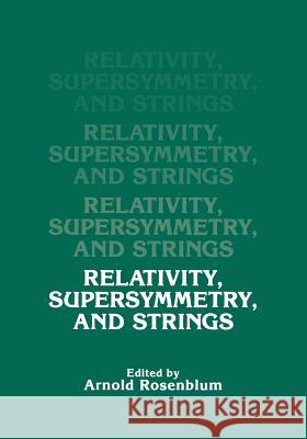 Relativity, Supersymmetry, and Strings A. Rosenblum 9781461595069 Springer