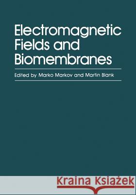 Electromagnetic Fields and Biomembranes M. Markov 9781461595090 Springer