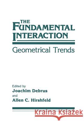 The Fundamental Interaction: Geometrical Trends Debrus, J. 9781461595243 Springer