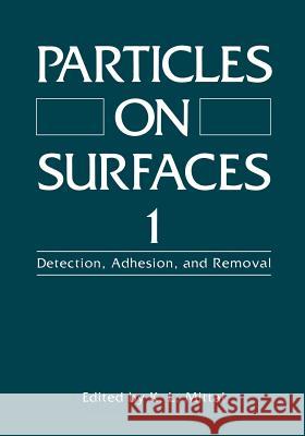 Particles on Surfaces 1: Detection, Adhesion, and Removal Mittal, K. L. 9781461595335 Springer