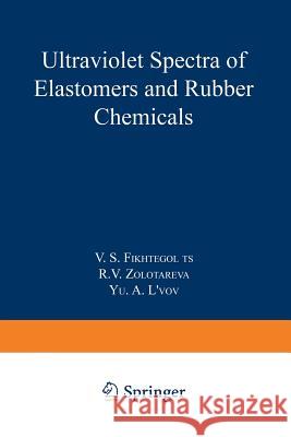 Ultraviolet Spectra of Elastomers and Rubber Chemicals V. S. Fikhtego 9781461595939 Springer