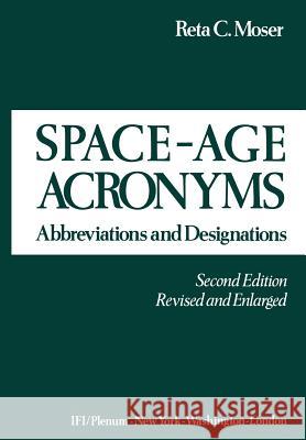 Space-Age Acronyms: Abbreviations and Designations Moser, Reta C. 9781461595960