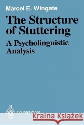 The Structure of Stuttering: A Psycholinguistic Analysis Wingate, Marcel E. 9781461596660 Springer