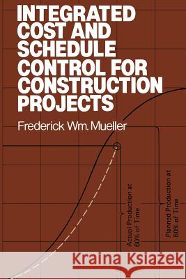 Integrated Cost and Schedule Control for Construction Projects Frederick W Frederick W. Mueller 9781461597520 Springer