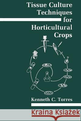 Tissue Culture Techniques for Horticultural Crops Kenneth C. Torres 9781461597582 Springer