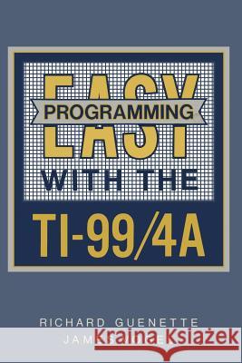Easy Programming with the Ti-99/4a Guenette, Richard 9781461598152 Birkhauser