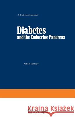 Diabetes and the Endocrine Pancreas: A Biochemical Approach Montague, William 9781461598787