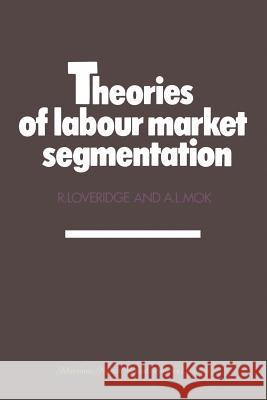 Theories of Labour Market Segmentation: A Critique Loveridge, Ray 9781461599609