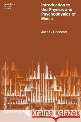 Introduction to the Physics and Psychophysics of Music Juan G Roederer   9781461599838