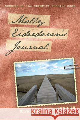 Molly Eiderdown's Journal: Memoirs at the Serenity Nursing Home Berrier, Elaine B. 9781462000302 iUniverse.com