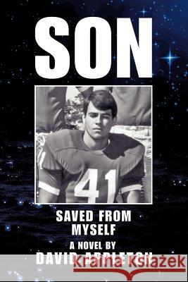 Son: Saved From Myself David Appleton 9781462000517