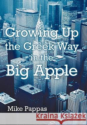 Growing Up the Greek Way in the Big Apple Mike Pappas 9781462000715 iUniverse.com