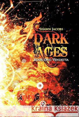 Dark Ages Book One: Vendetta Jacobs, Shawn 9781462001002 iUniverse.com