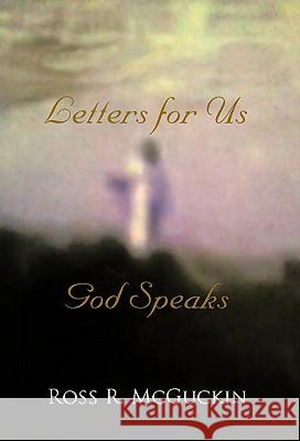 God Speaks: Letters for Us McGuckin, Ross R. 9781462001118 iUniverse.com