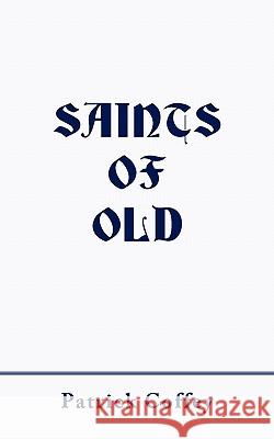 Saints of Old Patrick Coffey 9781462001309