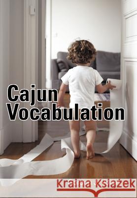 Cajun Vocabulation Gordon J. Voisin 9781462001989 iUniverse.com
