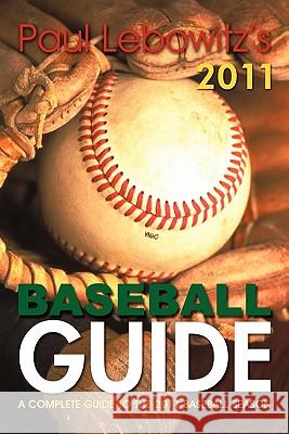 Paul Lebowitz's 2011 Baseball Guide: A Complete Guide to the 2011 Baseball Season Lebowitz, Paul 9781462002313 iUniverse.com