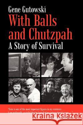 With Balls and Chutzpah: A Story of Survival Gutowski, Gene 9781462002764