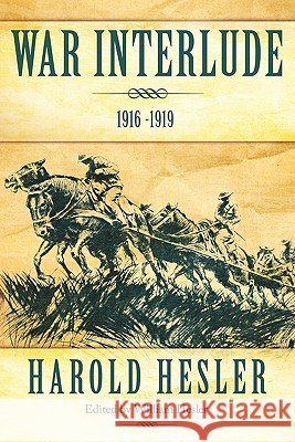 War Interlude 1916 -1919 Harold Hesler 9781462003525 iUniverse.com