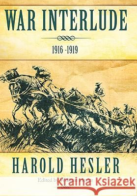 War Interlude 1916 -1919 Harold Hesler 9781462003532 iUniverse.com