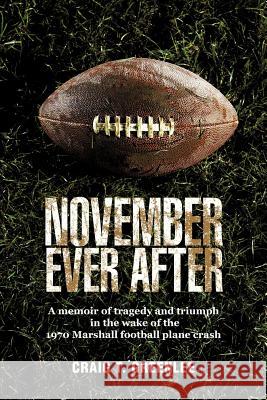 November Ever After: A Memoir of Tragedy and Triumph in the Wake of the 1970 Marshall Football Plane Crash Greenlee, Craig T. 9781462004041