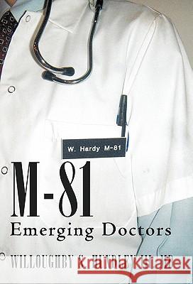 M-81: Emerging Doctors Willoughby S Hundley, III, MD 9781462004669 iUniverse