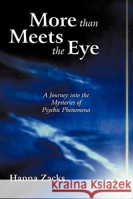 More than Meets the Eye: A Journey into the Mysteries of Psychic Phenomena Zacks, Hanna 9781462004942 iUniverse.com