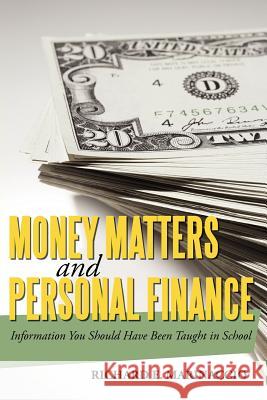 Money Matters and Personal Finance: Information You Should Have Been Taught in School Marinaccio, Richard E. 9781462005239 iUniverse.com