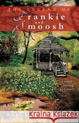The Legend of Frankie and Smoosh: A Never Ending Love Story Gagliano, Neal L., Jr. 9781462005703 iUniverse.com