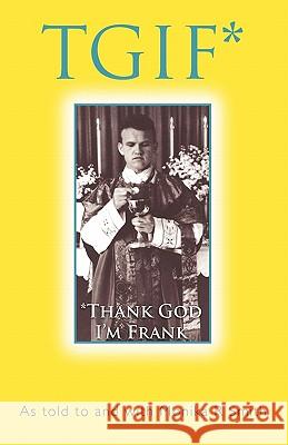 Tgif*: *Thank God I'm Frank Smith, Monika R. 9781462006021