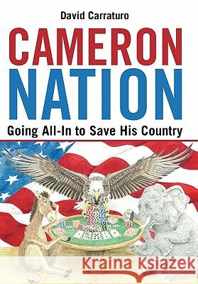 Cameron Nation: Going All-In to Save His Country Carraturo, David 9781462006205 iUniverse.com