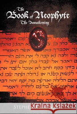 The Book of Neophyte: The Awakening Alexander, Stephen 9781462006298