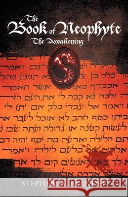 The Book of Neophyte: The Awakening Alexander, Stephen 9781462006304