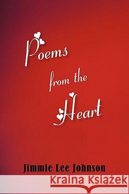 Poems from the Heart Jimmie Lee Johnson 9781462006762