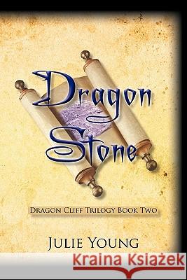 Dragon Stone: Dragon Cliff Trilogy Book Two Julie Young 9781462006823