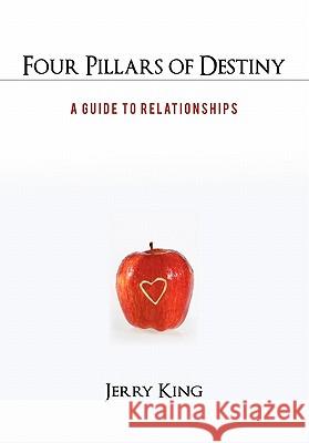 Four Pillars of Destiny: A Guide to Relationships King, Jerry 9781462006861 iUniverse.com