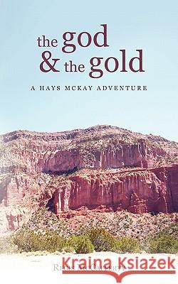 The God and the Gold: A Hays McKay Adventure McCafferty, Regis 9781462008421 iUniverse.com