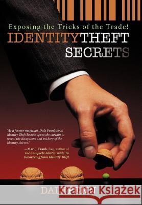 Identity Theft Secrets: Exposing the Tricks of the Trade! Penn, Dale 9781462008575 iUniverse.com