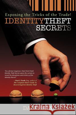 Identity Theft Secrets: Exposing the Tricks of the Trade! Penn, Dale 9781462008599 iUniverse.com