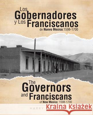 Los Gobernadores y Los Franciscanos de Nuevo Mexico: 1598-1700 The Governors and Franciscans of New Mexico: 1598-1700 Fulsom, Harry 9781462008810 iUniverse.com