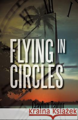 Flying in Circles Clayton Taylor 9781462008957