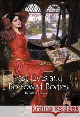 Past Lives and Borrowed Bodies: The Afterlife Series Harris, Bambi 9781462009312