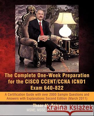 The Complete One-Week Preparation for the Cisco Ccent/CCNA Icnd1 Exam 640-822: Second Edition (March 2011) Thaar Al_taiey 9781462009343 iUniverse
