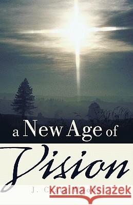 A New Age of Vision J Craig Woods 9781462012312