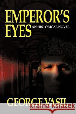 Emperor's Eyes George Vasil 9781462012374 iUniverse.com