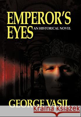 Emperor's Eyes George Vasil 9781462012381 iUniverse.com