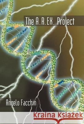 The A.R.Ex. Project: Transformation Angelo Facchin 9781462012916 iUniverse
