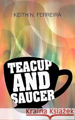 Teacup and Saucer Keith N. Ferreira 9781462013050 iUniverse.com
