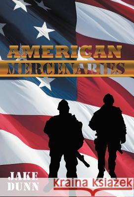American Mercenaries Jake Dunn 9781462013654
