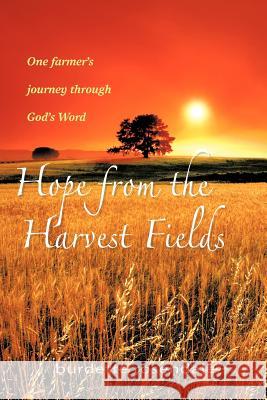 Hope from the Harvest Fields: One Farmer's Journey through God's Word Rosendale, Burdette 9781462013791